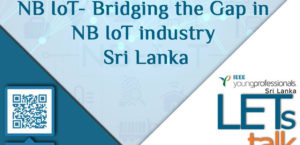 Read more about the article “NB IoT- Bridging the Gap in NB IoT industry Sri Lanka “-LETs Talk by IEEE YP SL
